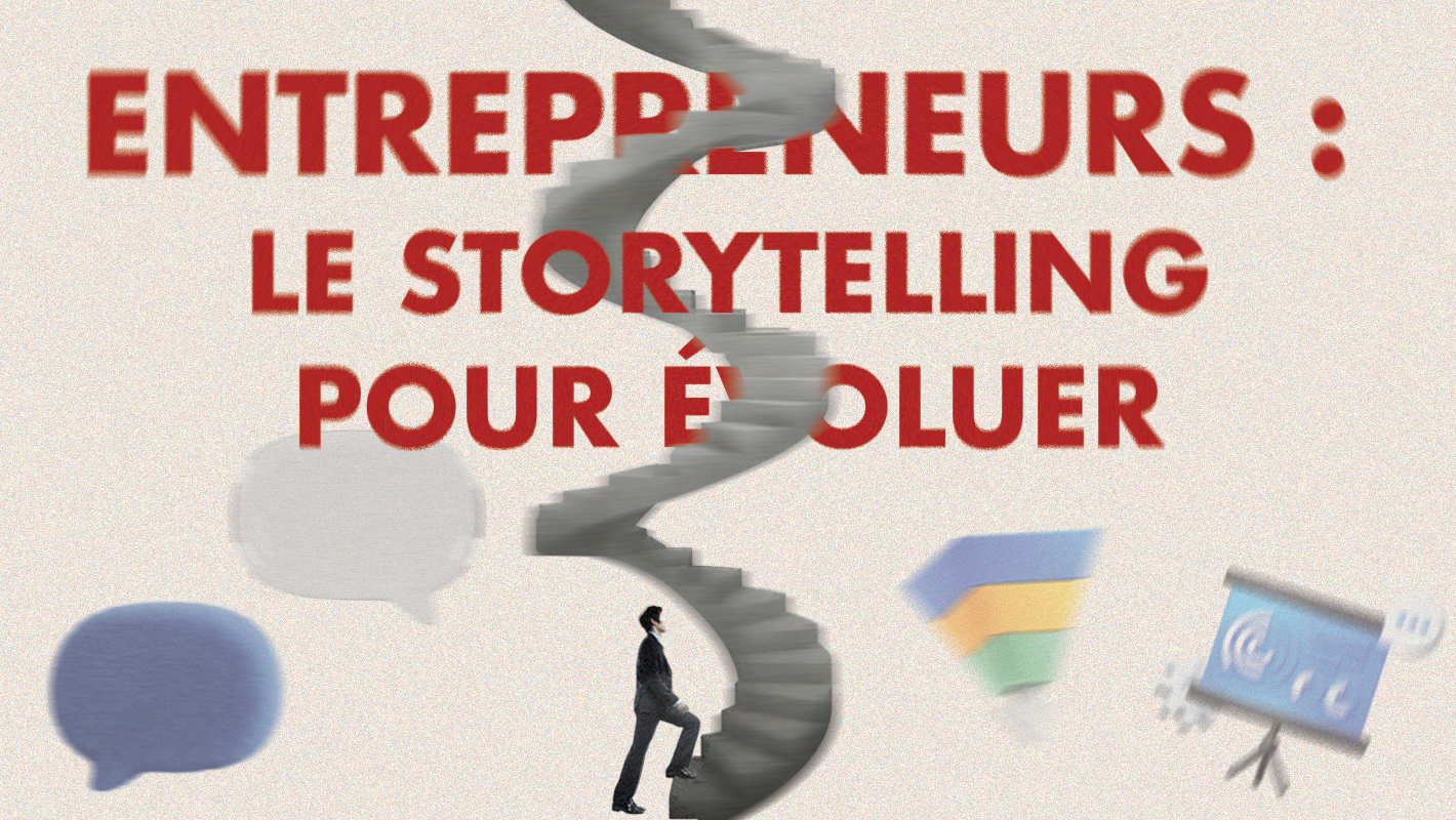 ​Storytelling & Entrepreneurs : Convaincre et lever des fonds