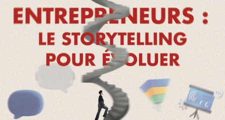 ​Storytelling & Entrepreneurs : Convaincre et lever des fonds