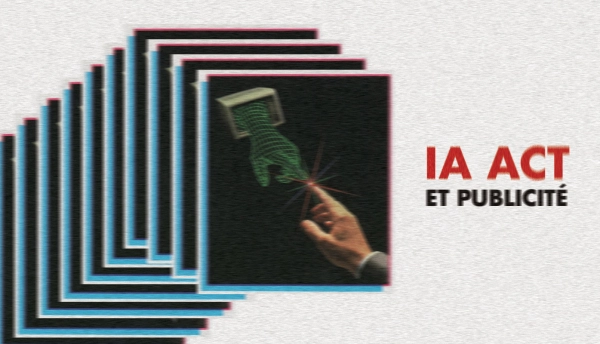 IA Act en publicité : on vous explique tout